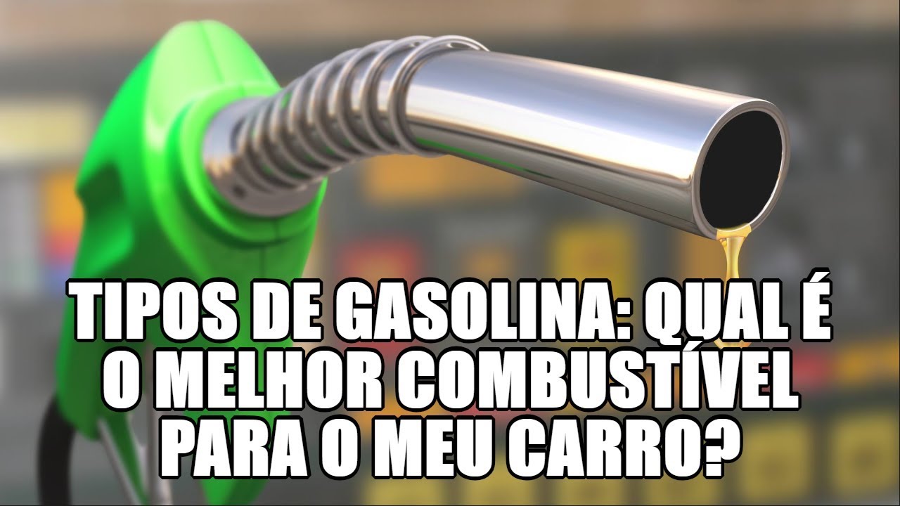 Tipos De Gasolina Qual é A Melhor Opção Para O Seu Automóvel 